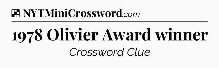 Solution: 1978 Olivier Award winner - NYT Crossword