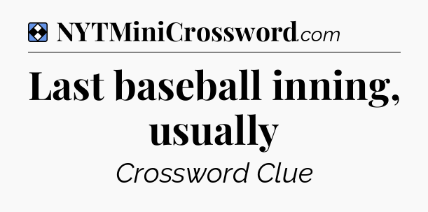 Solution: Last baseball inning, usually - NYT Mini Crossword