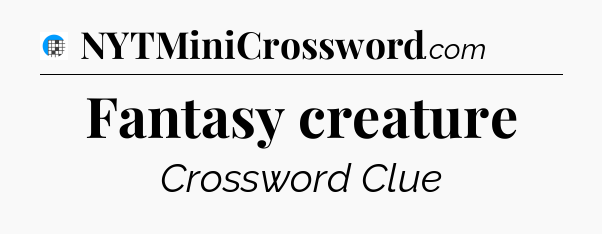 Fantasy creature Crossword Clue