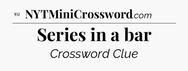Series in a bar - WSJ Crossword