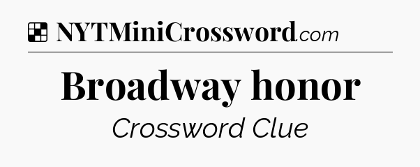 Solution: Broadway honor - NYT Crossword