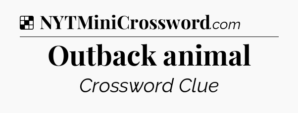 Solution: Outback animal - NYT Crossword