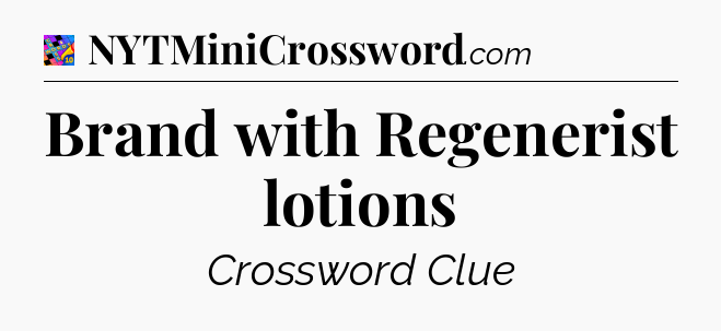 Brand with Regenerist lotions Crossword Clue
