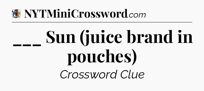___ Sun (juice brand in pouches) Crossword Clue