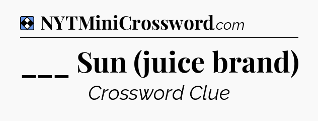 Solution: ___ Sun (juice brand) - NYT Mini Crossword