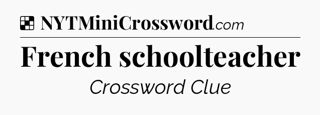 Solution: French schoolteacher - NYT Crossword