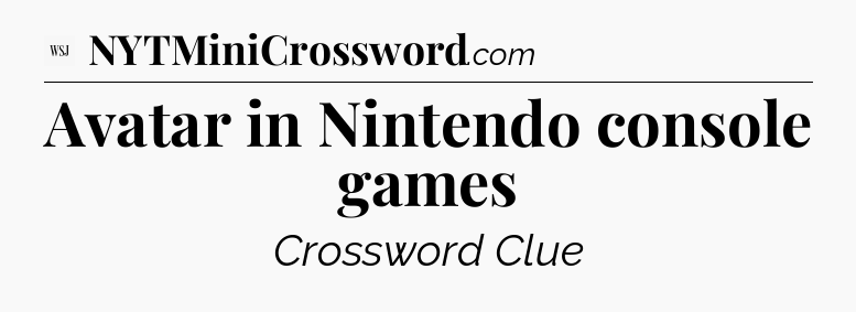 Avatar in Nintendo console games - WSJ Crossword