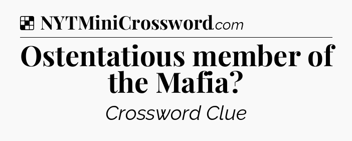 Solution: Ostentatious member of the Mafia - NYT Crossword