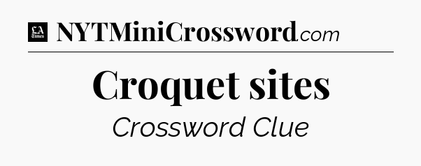 Croquet sites - LA Times Crossword