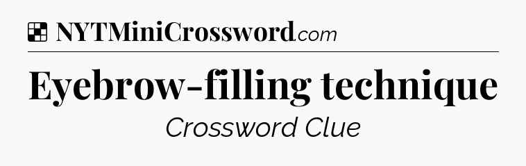 Solution: Eyebrow-filling technique - NYT Crossword