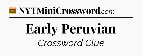 Early Peruvian - Eugene Sheffer Crossword