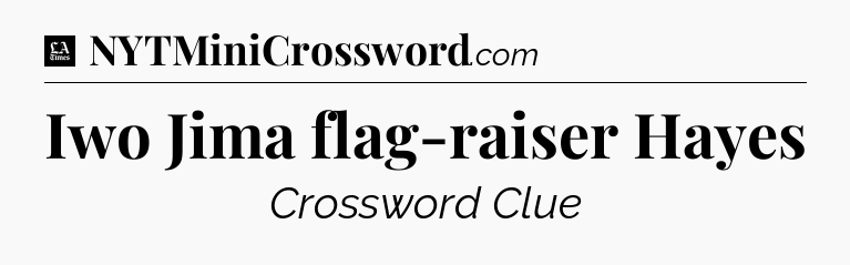 Iwo Jima flag-raiser Hayes - LA Times Crossword