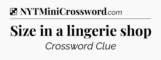 Solution: Size in a lingerie shop - NYT Crossword