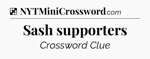 Solution: Sash supporters - NYT Crossword