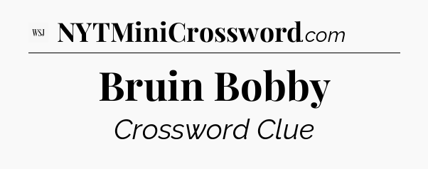 Bruin Bobby - WSJ Crossword