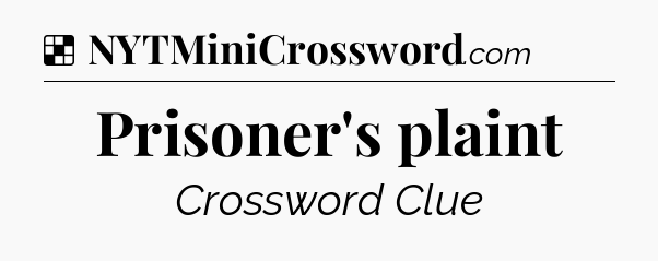 Solution: Prisoner's plaint - NYT Crossword