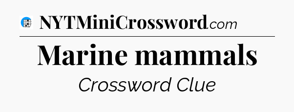 Marine mammals Crossword Clue