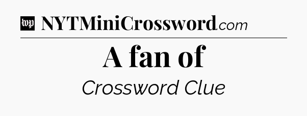 A fan of Crossword Clue