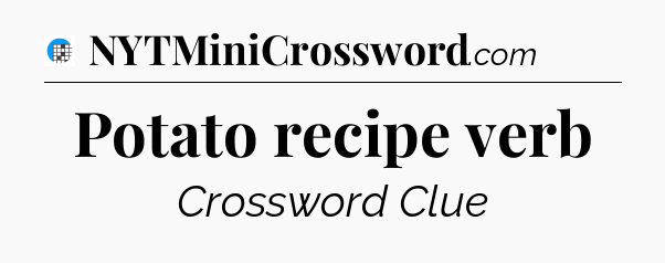Potato recipe verb Crossword Clue