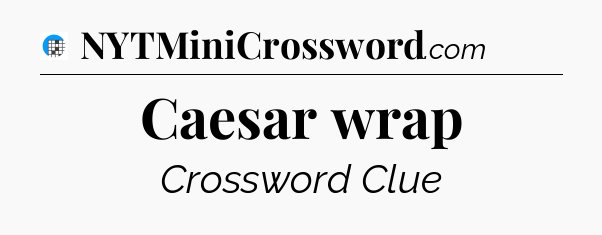 Caesar wrap Crossword Clue