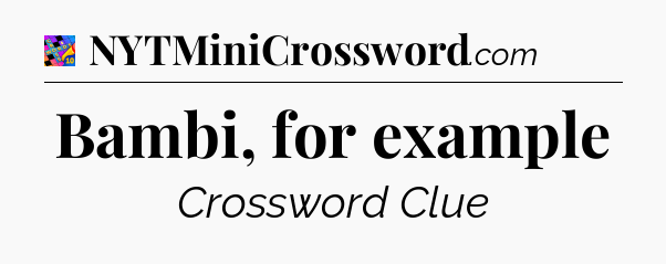 Bambi, for example Crossword Clue