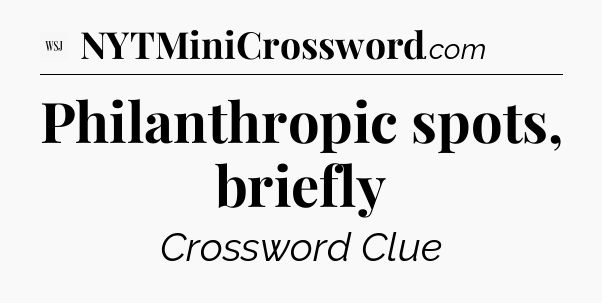 Philanthropic spots, briefly - WSJ Crossword