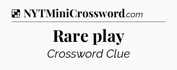 Solution: Rare play - NYT Crossword