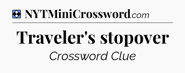 Solution: Traveler's stopover - NYT Mini Crossword