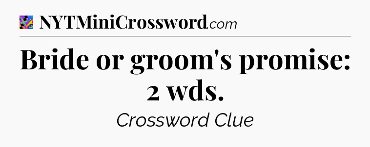 Bride or groom's promise: 2 wds Crossword Clue