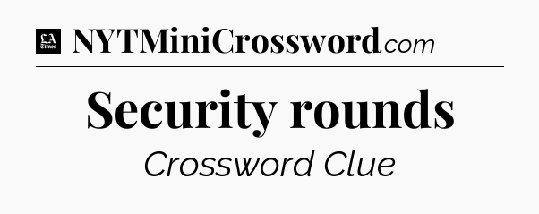 Security rounds - LA Times Crossword