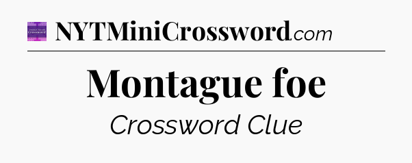 Montague foe - Thomas Joseph Crossword