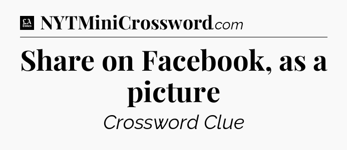 Share on Facebook, as a picture - LA Times Crossword