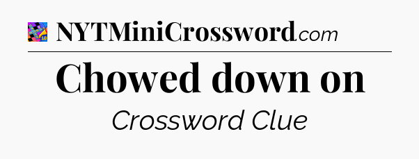 Chowed down on Crossword Clue