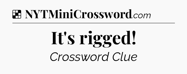 Solution: It's rigged - NYT Crossword