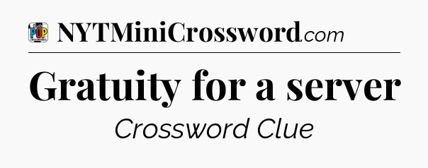 Gratuity for a server Crossword Clue
