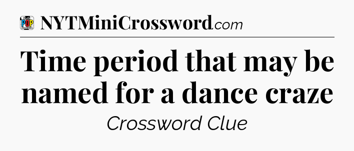 Time period that may be named for a dance craze Crossword Clue