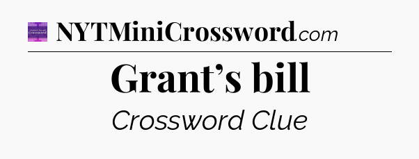 Grant’s bill - Thomas Joseph Crossword