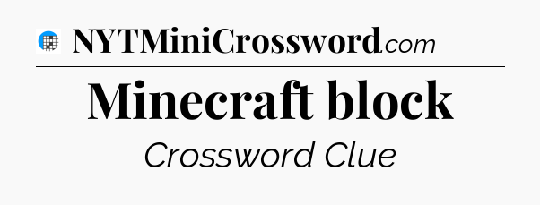 Minecraft block Crossword Clue