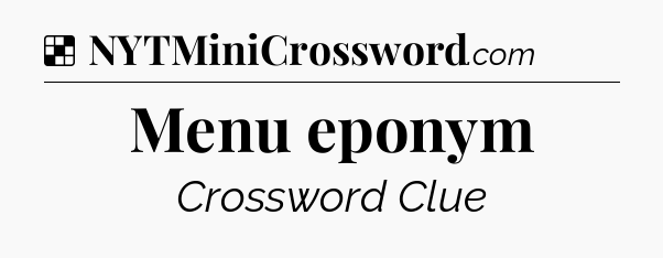 Solution: Menu eponym - NYT Crossword