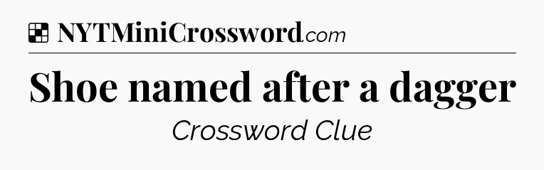Solution: Shoe named after a dagger - NYT Crossword