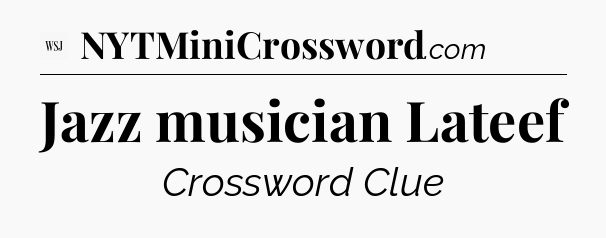 Jazz musician Lateef - WSJ Crossword