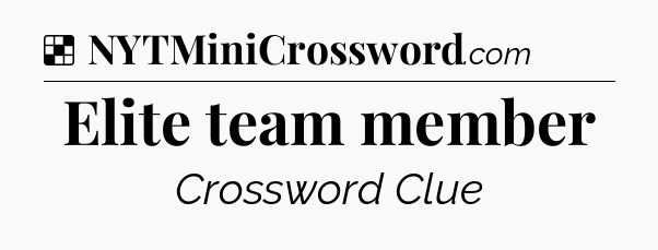 Solution: Elite team member - NYT Crossword