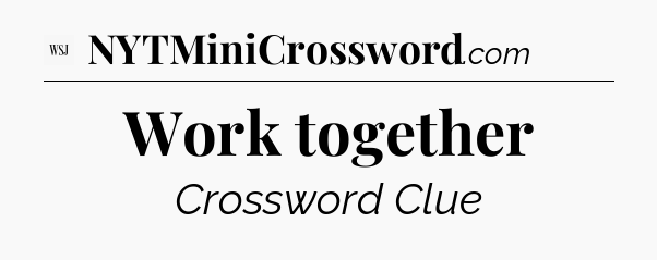 Work together - WSJ Crossword