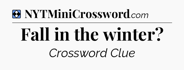 Solution: Fall in the winter - NYT Mini Crossword