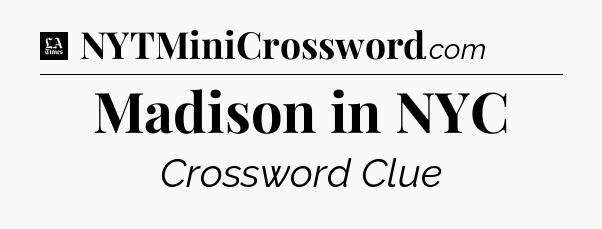 Madison in NYC - LA Times Crossword