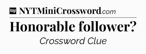 Honorable follower Crossword Clue
