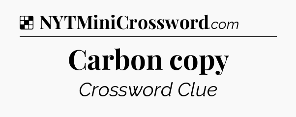 Solution: Carbon copy - NYT Crossword