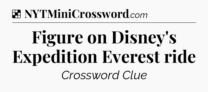 Solution: Figure on Disney's Expedition Everest ride - NYT Crossword