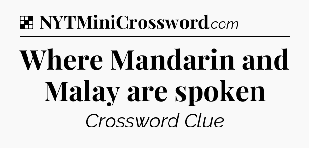 Solution: Where Mandarin and Malay are spoken - NYT Crossword