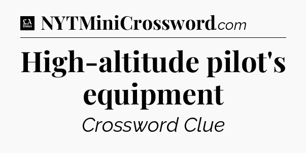 High-altitude pilot's equipment - LA Times Crossword